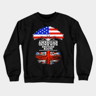 American Grown With British Roots - Gift for British With Roots From Great Britain Crewneck Sweatshirt